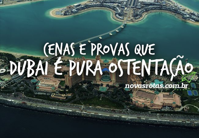 Cenas e Provas que Dubai é Pura Ostentação